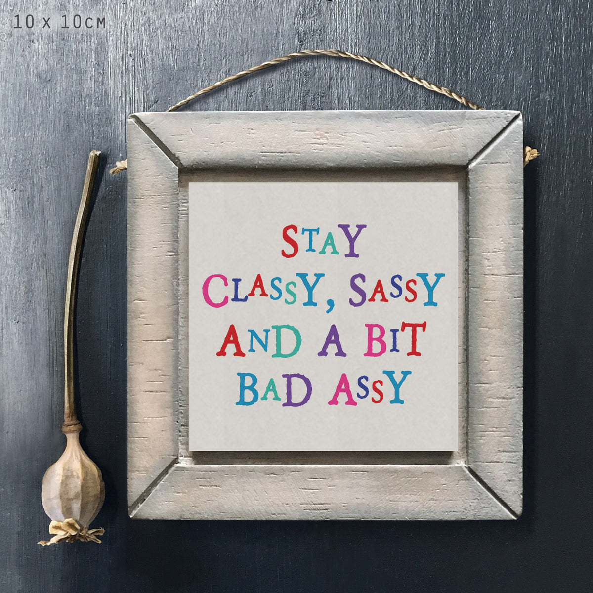 East of India Wooden Hanging Sign - Stay classy, sassy & a bit bad assy