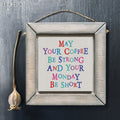 East of India Wooden Hanging Sign - May coffee be strong & Monday
