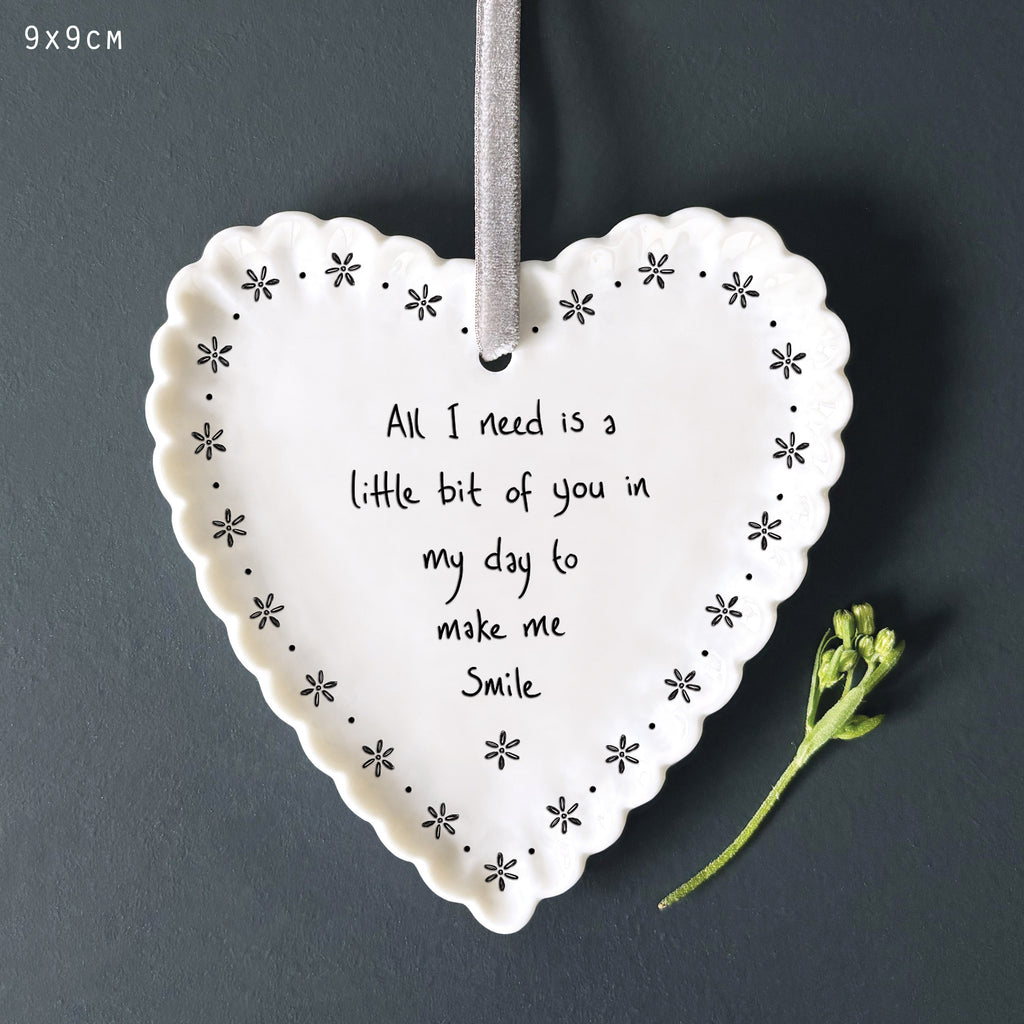 East of India Scallop Hanging Heart - All I need is a little bit of you in my day to make me smile