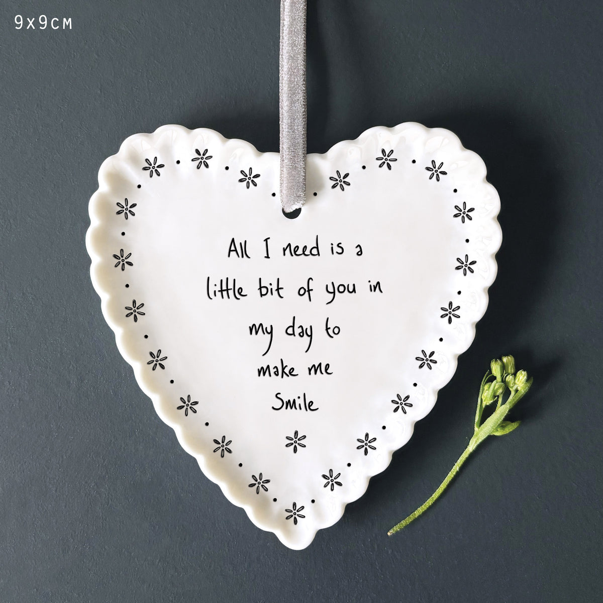East of India Scallop Hanging Heart - All I need is a little bit of you in my day to make me smile